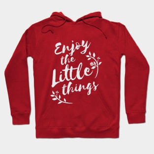 Enjoy the little things life quote Hoodie